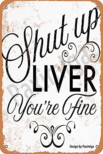 Shut Up Liver You’re Fine Retro Look Metal 20X30 cm Decoration Plaque Sign for Home Kitchen Bathroom Farm Garden Garage Inspirational Quotes Wall Decor