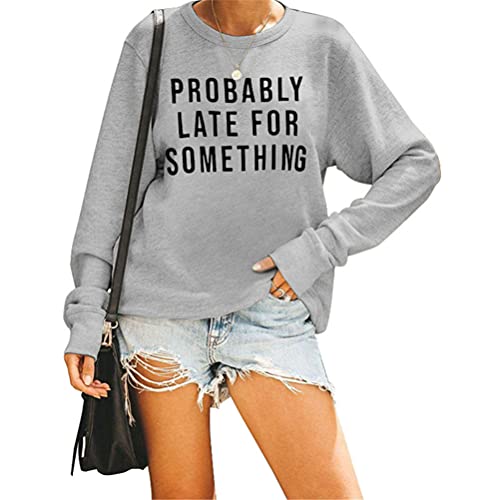 ZltKalze Probably Late for Something Women Long Sleeve Sweatshirts Cute Loose Lightweight Tunic Pullover Gray