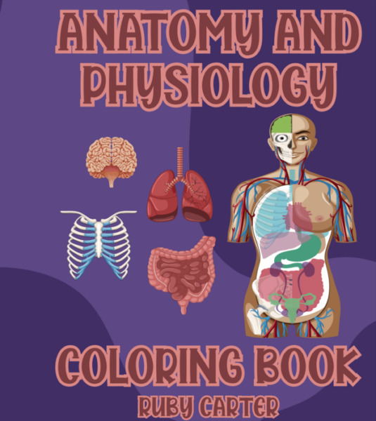 Anatomy and Physiology Coloring book: Coloring pages for kids and adults Anatomical colouring for Nursing Medical students color brain musculoskeletal and more organs