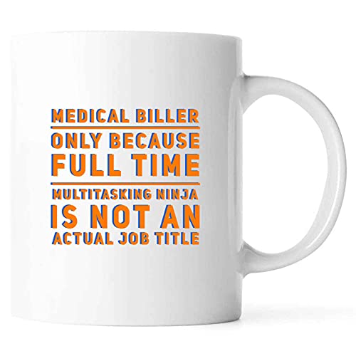 Funny MEDICAL BILLER ONLY BECAUSE FULL TIME MULTITASKING NINJA IS NOT AN ACTUAL JOB TITLE Present For Birthday,Anniversary,Loyalty Day 11 Oz White Coffee Mug