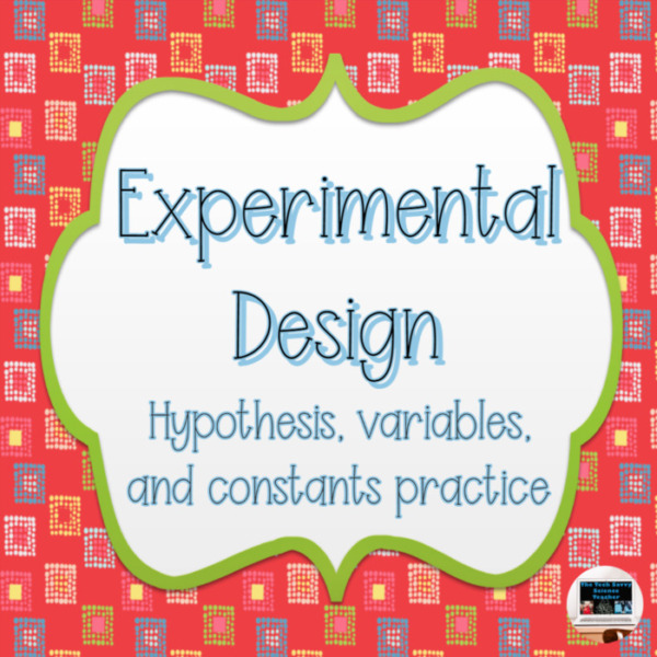 Experimental Design – Hypothesis, Variables and Controls