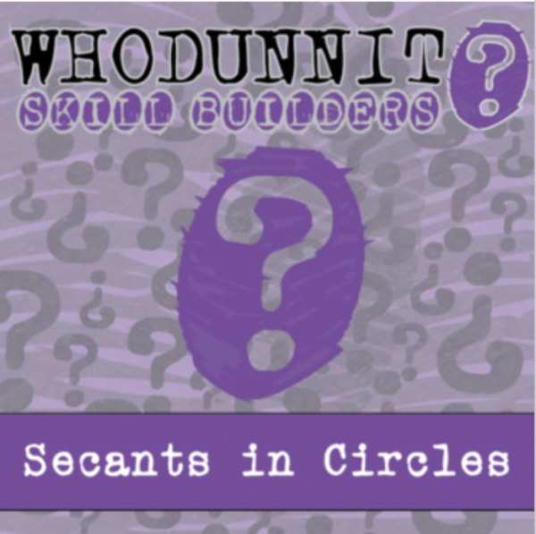 Whodunnit? – Secants in Circles – Knowledge Building Activity