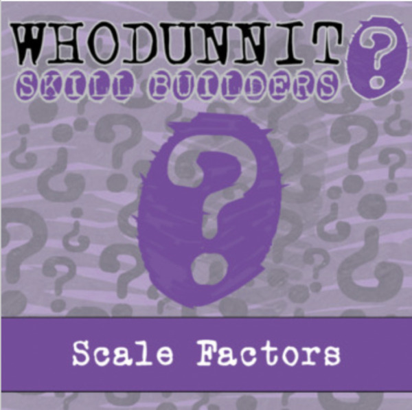 Whodunnit? – Scale Factors – Knowledge Building Activity