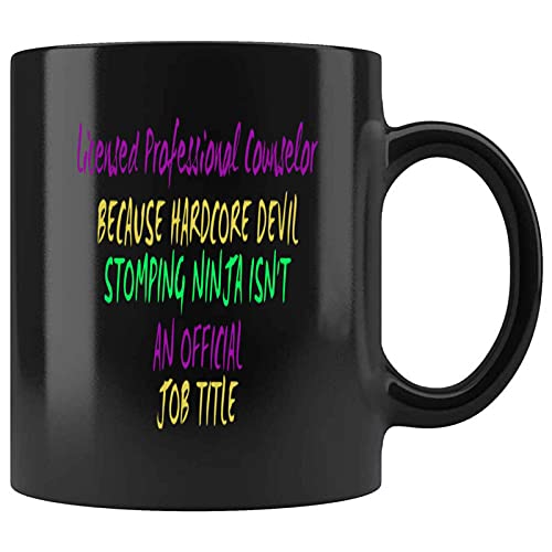 Funny Professional Counselor BECAUSE HARDCORE DEVIL STOMPING NINJA ISNT AN JOB TITLE Present For Birthday,Anniversary,Doctors’ Day 11 Oz Black Coffee Mug