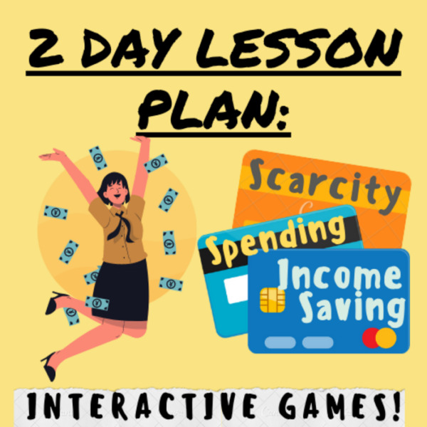 2 Day Lesson Plan: Scarcity, Income, Spending, Saving w/ Interactive Games; For K-5 Teachers and Students in Social Studies or Economics Classrooms