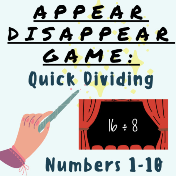 Quick Dividing Times Table (Numbers 1-10) APPEARING/DISAPPEARING GAME PPT; For K-5 Teachers and Students in Math Classrooms