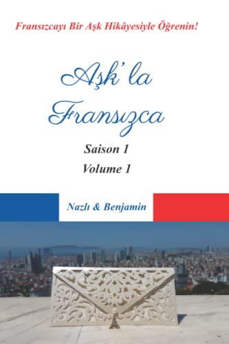 Aşk’la Fransızca – Saison 1 Volume 1: Fransızcayı Bir Aşk Hikâyesiyle Öğrenin! ( Tüm Dersler Türkçe Açıklamalı) (French Edition)