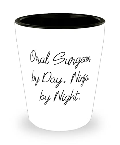 Unique Idea Oral surgeon Gifts, Oral Surgeon by Day. Ninja by Night, Cheap Holiday Shot Glass Gifts For Coworkers