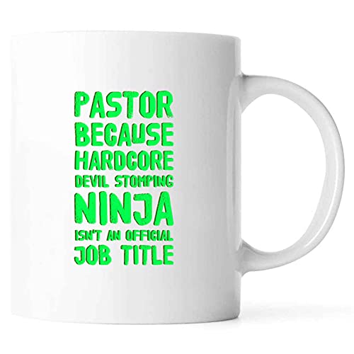 Funny PASTOR BECAUSE HARDCORE DEVIL STOMPING NINJA ISNT AN JOB TITLE Present For Birthday,Anniversary,Family Day 11 Oz White Coffee Mug