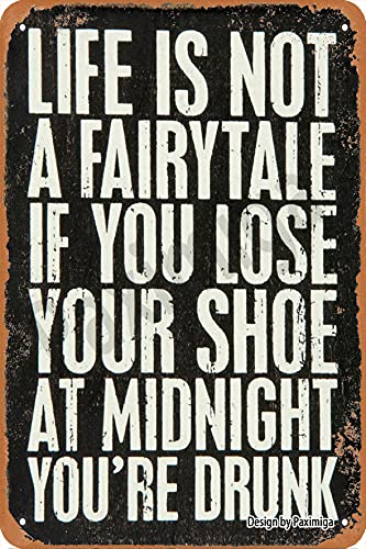 Life is Not A Fairytale of You Lose Your Shoe 20X30 cm Vintage Look Metal Decoration Painting Sign for Home Kitchen Bathroom Farm Garden Garage Inspirational Quotes Wall Decor
