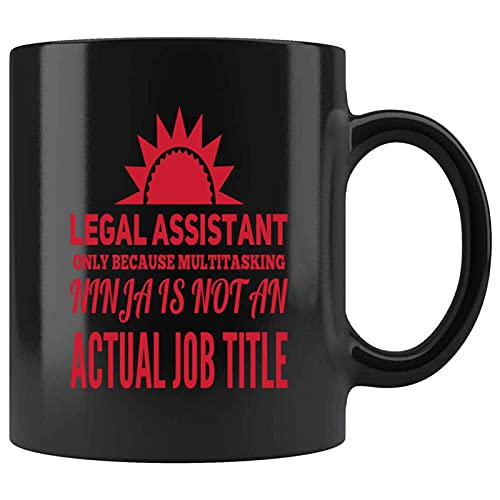 Funny Legal Assistant Only Because Multitasking Ninja Is Not An Actual Job Title Present For Birthday,Anniversary,Family Day 11 Oz Black Coffee Mug