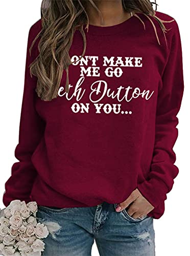 Beth Dutton on You Sweatshirt – Don’t Make me go TV Show Graphic Funny Pullover Top Wine red XL