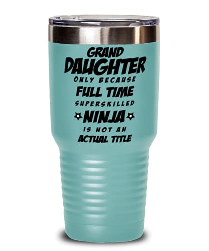 Granddaughter Tumbler – Granddaughter Only Because Full Time Superskilled Ninja Is Not an Actual Title – For Birthday, Funny Unique Christmas Idea From Grandpa and Grandma