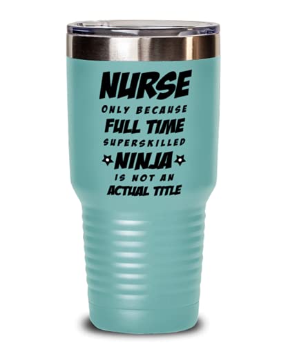 Funny Nurse Tumbler – Nurse Only Because Full Time Superskilled Ninja Is Not an Actual Title – Unique Inspirational Birthday Christmas Idea for Coworkers Friends and Family