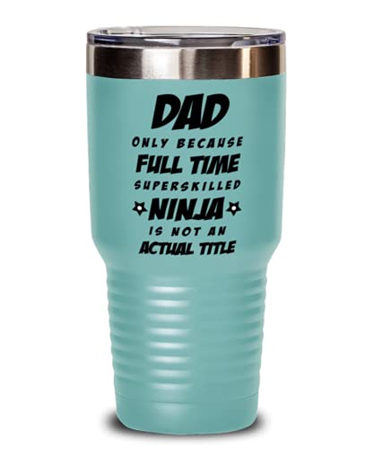 Dad Tumbler – Dad Only Because Full Time Superskilled Ninja Is Not an Actual Title – Happy Father’s Day, For Birthday, Funny Unique Christmas Idea, From Son and Daughter