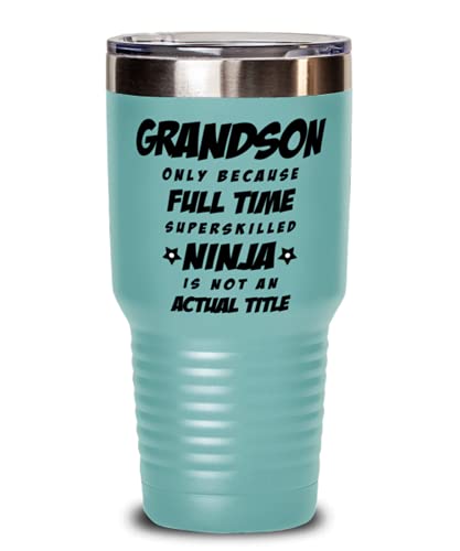 Grandson Tumbler – Grandson Only Because Full Time Superskilled Ninja Is Not an Actual Title – Happy Father’s Day, For Birthday, Funny Unique Christmas Idea, From Grandson and Granddaughter