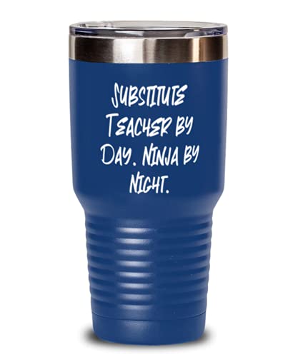 Substitute Teacher by Day. Ninja by. 30oz Tumbler, Substitute teacher Present From Team Leader, Funny Stainless Steel Tumbler For Colleagues