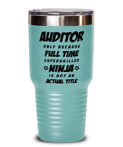 Funny Auditor Tumbler – Auditor Only Because Full Time Superskilled Ninja Is Not an Actual Title – Unique Inspirational Birthday Christmas Idea for Coworkers Friends and Family