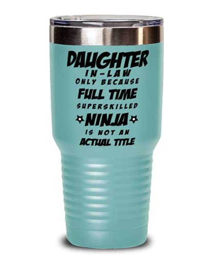 Daughter in Law Tumbler – Daughter in Law Only Because Full Time Superskilled Ninja Is Not an Actual Title – Happy Father’s Day, For Birthday, Funny Unique Christmas Idea, From Son and Daughter