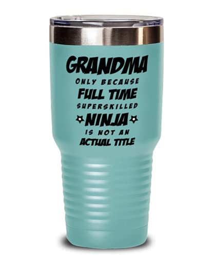 Grandma Tumbler – Grandma Only Because Full Time Superskilled Ninja Is Not an Actual Title – Happy Mother’s Day, For Birthday, Funny Unique Christmas Idea From Grandson and Granddaughter