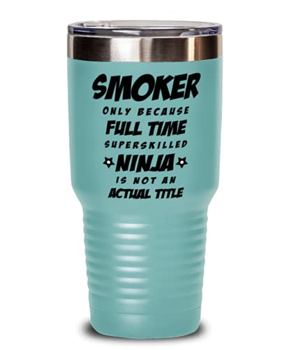 Funny Smoker Tumbler – Smoker Only Because Full Time Superskilled Ninja Is Not an Actual Title – Unique Inspirational Birthday Christmas Idea for Coworkers Friends and Family