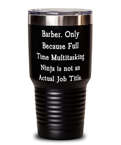 Barber. Only Because Full Time Multitasking Ninja is not an Actual. Barber 30oz Tumbler, Fun Barber Gifts, Insulated Tumbler For Coworkers