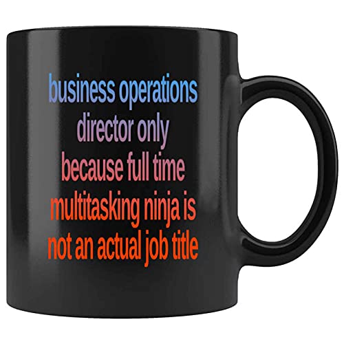 Funny Business Operations Director Only Because Full Time Multitasking Ninja Is Not An Actual Job Title Present For Birthday,Anniversary,New Year’s Day 11 Oz Black Coffee Mug