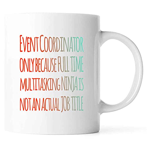 Funny Event Coordinator Only Because Full Time Multitasking Ninja Is Not An Actual Job Title Present For Birthday,Anniversary,Christmas Eve 11 Oz White Coffee Mug