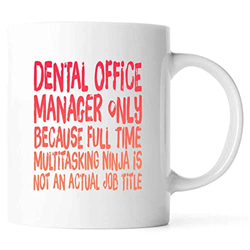 Funny Dental Office Manager Only Because Full Time Multitasking Ninja Is Not An Actual Job Title Present For Birthday,Anniversary,Family Day 11 Oz White Coffee Mug