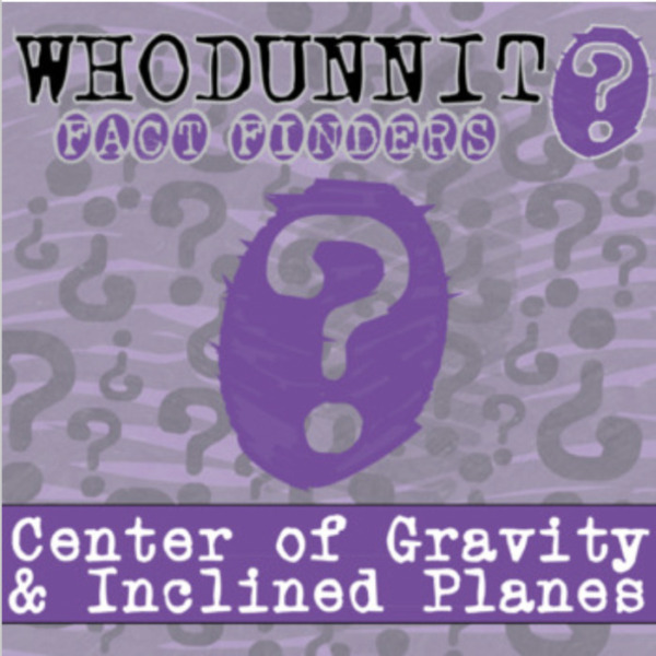 Whodunnit? – Center of Gravity & Inclined Planes – Knowledge Building Activity