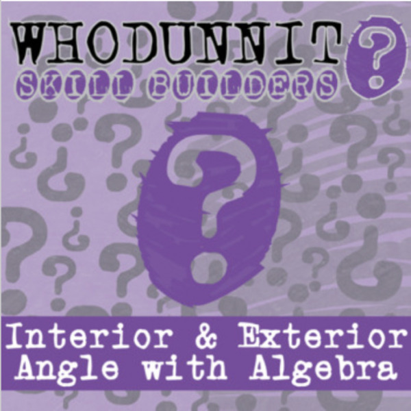 Whodunnit? – Interior & Exterior Angle Algebra – Knowledge Building Activity