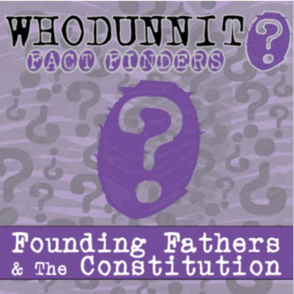 Whodunnit? – Founding Fathers & the Constitution – Knowledge Building Activity