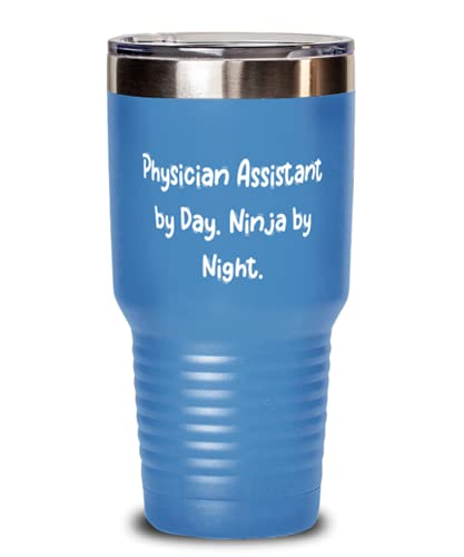 Motivational Physician assistant 30oz Tumbler, Physician Assistant by Day. Ninja by, Present For Men Women, Sarcastic s From Friends