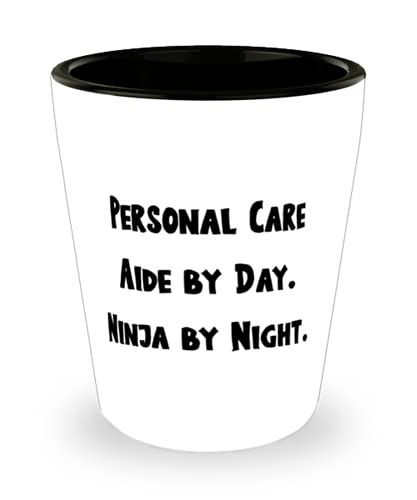Perfect Personal care aide Shot Glass, Personal Care Aide by Day. Ninja by Night, Fancy Gifts for Colleagues, Holiday Gifts