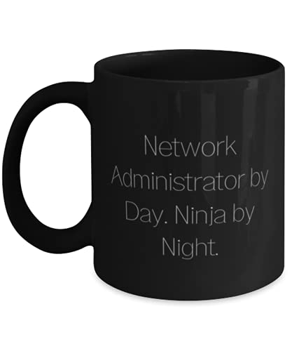 Brilliant Network administrator 11oz 15oz Mug, Network Administrator by Day. Ninja by Night, Best Gifts for Friends, Birthday Gifts