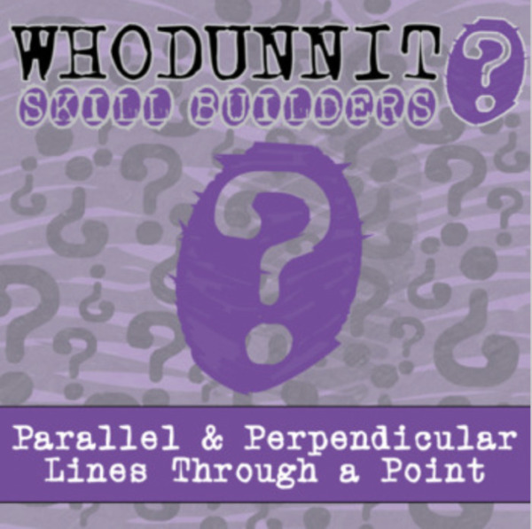 Whodunnit? – Parallel & Perpendicular Lines Through a Point – Knowledge Building Activity
