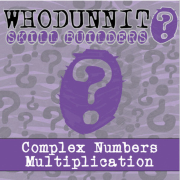 Whodunnit? – Complex Numbers Multiplying – Knowledge Building Activity