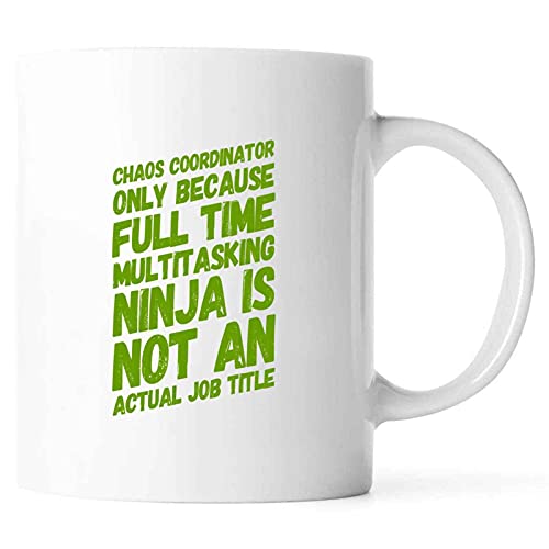 Funny CHAOS COORDINATOR ONLY BECAUSE FULL TIME MULTITASKING NINJA IS NOT AN ACTUAL JOB TITLE Present For Birthday,Anniversary,Parents’ Day 11 Oz White Coffee Mug
