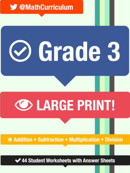 Grade 3 • Larger Print • 44 Addition, Subtraction, Multiplication, Division Student Worksheets with Teacher Answer Sheets • Beginning, Intermediate, and Advanced