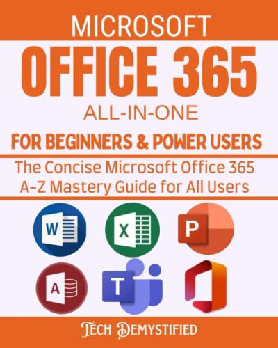 MICROSOFT OFFICE 365 ALL-IN-ONE FOR BEGINNERS & POWER USERS 2021: The Concise Microsoft Office 365 A-Z Mastery Guide for All Users (Word, Excel, … Teams) (OFFICE 365 MASTERY GUIDE 2022)