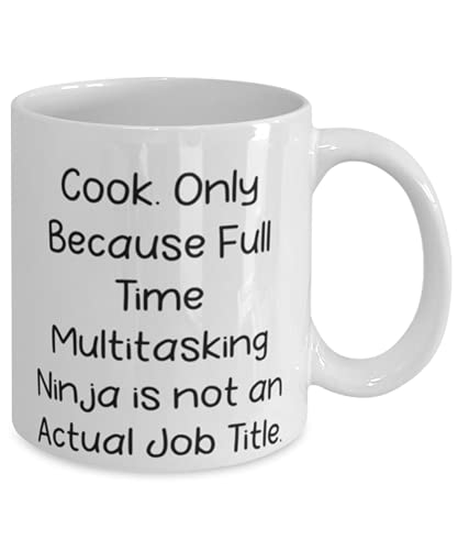 Cook. Only Because Full Time Multitasking Ninja is not an Actual. 11oz 15oz Mug, Cook Present From Friends, Inspirational Cup For Friends | The Storepaperoomates Retail Market - Fast Affordable Shopping