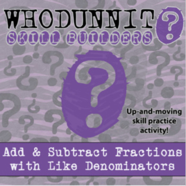Whodunnit? – Add & Subtract Fractions with Like Denominators – Knowledge Building Activity