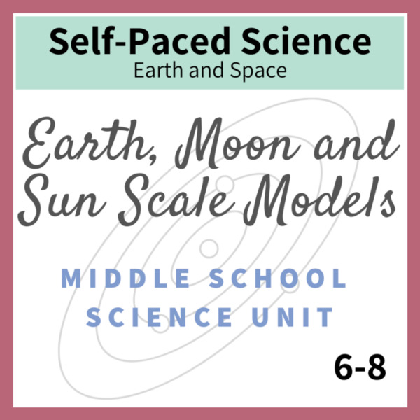 Earth, Moon and Sun Scale Models – Middle School Science Unit
