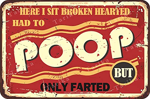 Here I Sit Broken Hearted Had to Poop But Only Farted Tin 20X30 cm Retro Look Decoration Plaque Sign for Home Bathroom Farm Garden Garage Funny Wall Decor