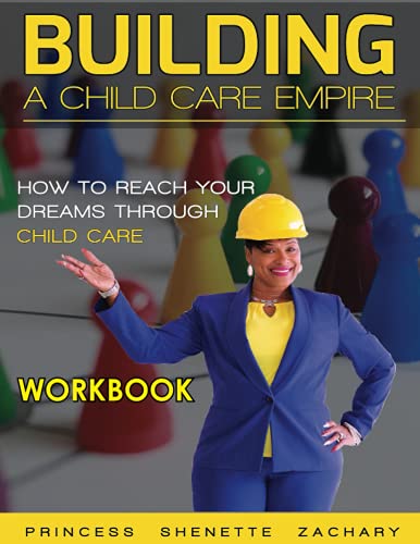 Building a Child Care Empire – Workbook: How to Reach Your Dreams Through Child Care