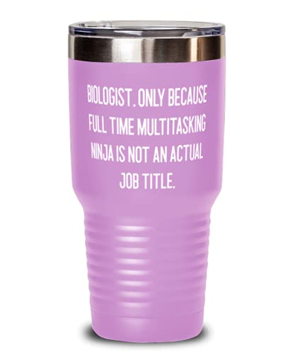 Useful Biologist, Biologist. Only Because Full Time Multitasking Ninja is not an Actual Job, Birthday 30oz Tumbler For Biologist