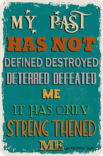 My Past Has Not Defined Destroyed Deterred Defeated Me Metal 8X12 Inch Retro Look Decoration Crafts Sign For Home Kitchen Bathroom Farm Garden Garage Inspirational Quotes Wall Decor