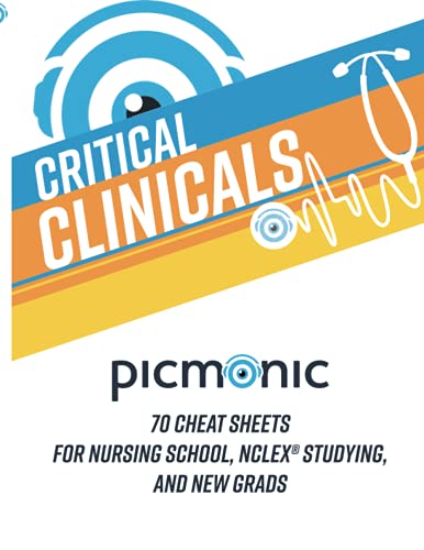 Critical Clinicals: 70 Cheat Sheets for Nursing School, NCLEX® Studying, and New Grads: Nursing Mnemonic Visual Learning Resource by Picmonic