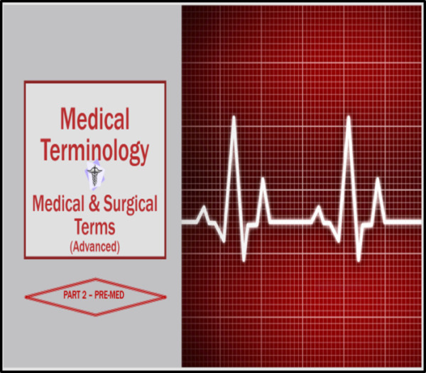 Medical Terminology – Medical and Surgical Terms (Advanced): Advanced Part 2 – Pre-med