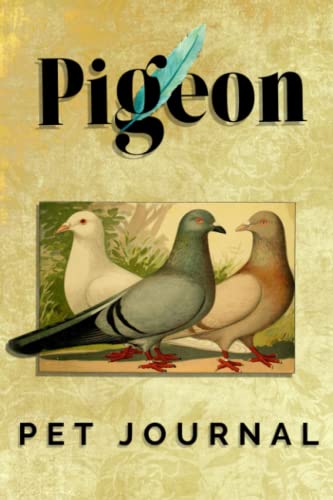 The Pigeon Pet Journal: Daily Pet Health Care Record Book For Doves & Pigeons, Track Vet Visits & Vaccination Journal, Medical & Important Information, Pets Records, Gift (Golden Pigeon)